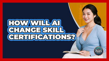 How Will AI Change Skill Certifications? - Second Chance Journey