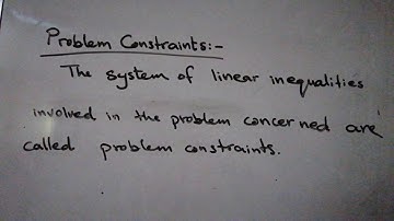 Definitions : problem constraint and problem constraints of linear programming. Unit 5