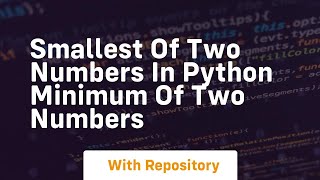 Smallest of two numbers in python minimum of two numbers