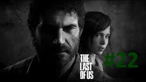 The Last of Us Gameplay walkthrough part 22 with commentary  -Henry and Sam-