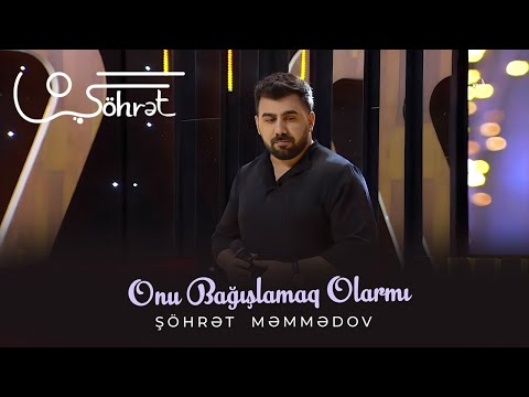 Şöhrət Məmmədov - Onu Bağışlamaq Olarmı