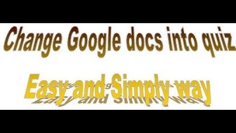 How to Convert Google Doc to Form or Quiz