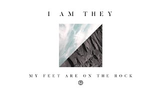 Vignette de la vidéo "I AM THEY - My Feet Are on the Rock (Audio)"