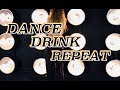 DANCE - DRINK - REPEAT