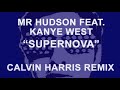 Mr Hudson feat. Kanye West "Supernova" CALVIN HARRIS REMIX