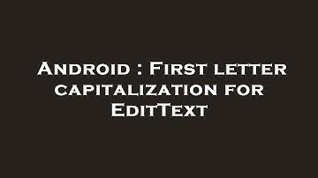 Android : First letter capitalization for EditText