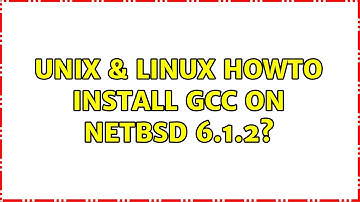 Unix & Linux: Howto install gcc on NetBSD 6.1.2? (2 Solutions!!)