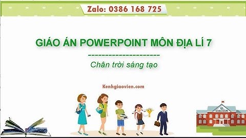 Giáo án powerpoint Địa lí 7 Chân trời sáng tạo | GA điện tử Địa lí 7 CTST