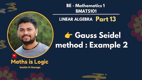 Gauss Seidel Method | Example 2 | Part 13 | Linear Algebra