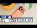 iPhone 17 Pro Max Review: A Fresh Start for the Pro Line