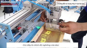 Dạy nghề in lụa | Hướng dẫn sử dụng máy in ly nhựa tự động | máy in lụa Robowind | 0903859298