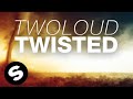 Twoloud  twisted original mix