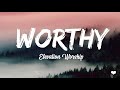 Worthy Elevation Worship Lyric Video Worthy Elevation Worship Lyric Video