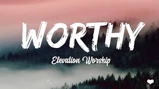 Worthy - Elevation Worship ( lyric video)