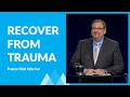 Recovering From Traumatic Experiences with Rick Warren