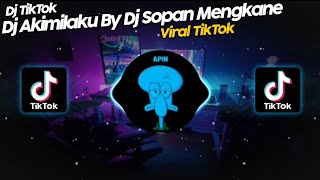 DJ AKIMILAKU BY DJ SOPAN VIRAL TIK TOK TERBARU 2022!!