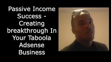 Passive Income Success - Creating breakthrough In Your Taboola Adsense Business