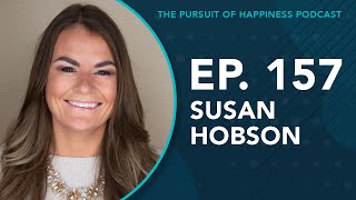 (Ep. 157) The Pursuit of Happiness Podcast - Susan Hobson