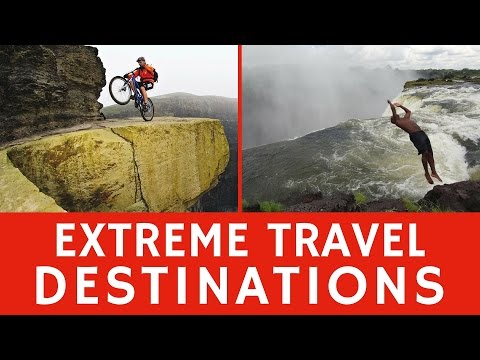 Extreme travel destinations for ADRENALINE craving tourists