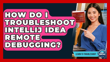 How Do I Troubleshoot IntelliJ IDEA Remote Debugging? - Learn To Troubleshoot