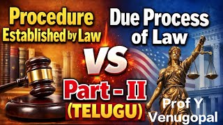 Procedure Established by Law Vs Due Process of Law (TELUGU) | Part - II | Prof Y Venugopal