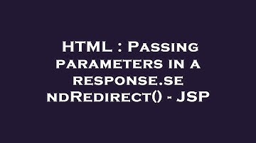 HTML : Passing parameters in a response.sendRedirect() - JSP