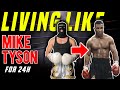 I lived like mike tyson for 24 hours