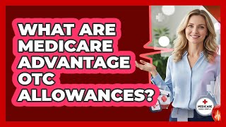 What Are Medicare Advantage OTC Allowances?