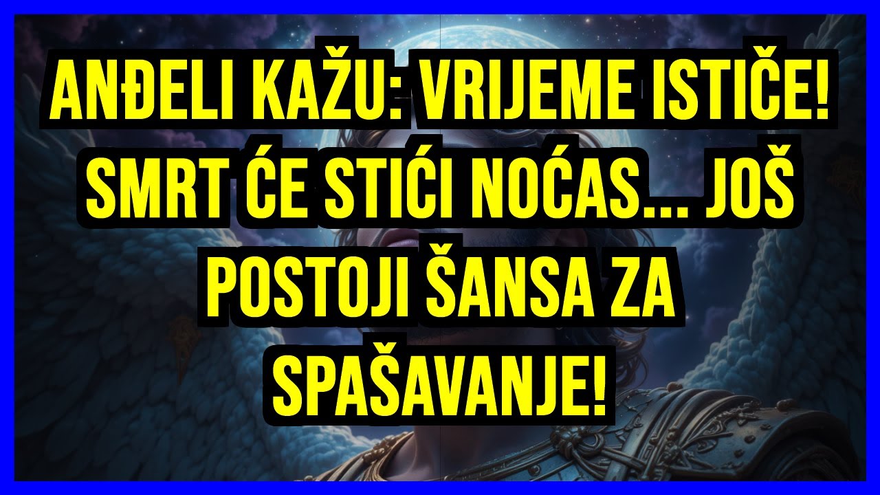⚡ ANĐELI KAŽU: VRIJEME ISTIČE! SMRT ĆE STIĆI NOĆAS... JOŠ POSTOJI ŠANSA ZA SPAŠAVANJE!