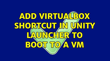 Ubuntu: Add Virtualbox Shortcut in Unity Launcher to boot to a VM (2 Solutions!!)