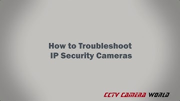 How to Troubleshoot IP Security Cameras