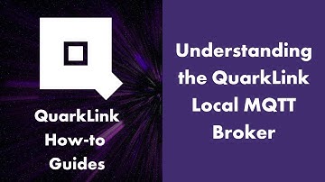 Understanding the Local MQTT Broker - QuarkLink How-to Guides