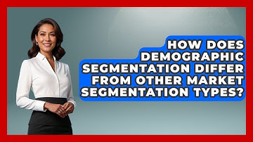 How Does Demographic Segmentation Differ From Other Market Segmentation Types?