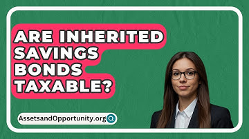 Are Inherited Savings Bonds Taxable? - AssetsandOpportunity.org