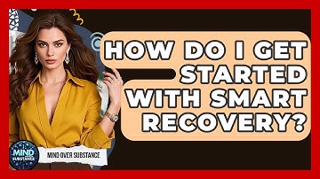 How Do I Get Started With SMART Recovery? - Mind Over Substance