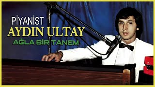 Piyanist Aydın Ultay - Ağla Bir Tanem Resimi