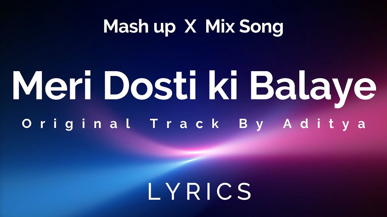 Meri Dosti Ki Balaye  Aditya Ft JIN  ROCKSTAR ADI  Mash up X Mix  Original Track Song 