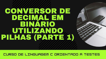 C orientado a testes #42 - Exercício conversor de decimal em binário utilizando pilhas (Parte 1)