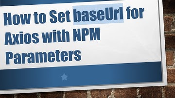 How to Set baseUrl for Axios with NPM Parameters