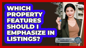 Which Property Features Should I Emphasize in Listings?