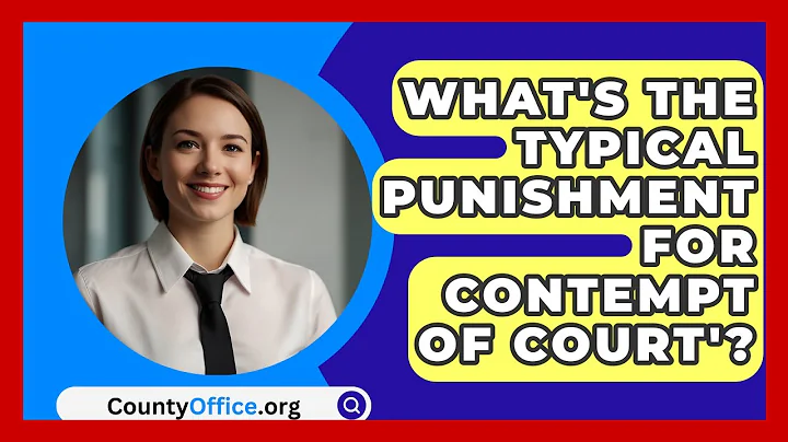 What's The Typical Punishment For Contempt Of Court'? - CountyOffice.org