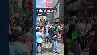 Nairobi Traders Protest over High Taxation and High Import Duty