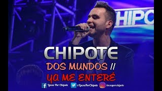 Video thumbnail of "Chipote / Dos Mundos - Ya me Enteré Adelantos (Gastón Fernández)"