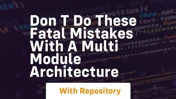 Don t do these fatal mistakes with a multi module architecture