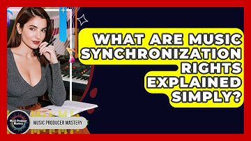 What Are Music Synchronization Rights Explained Simply? - Music Producer Mastery