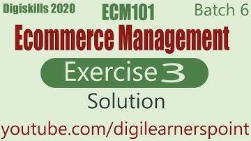 Ecommerce Management Exercise 3 Batch 6 solution|digiskills 2020|ECM101