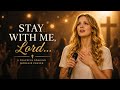 Lord Jesus Stay With Me | Peaceful Soaking Worship Prayer