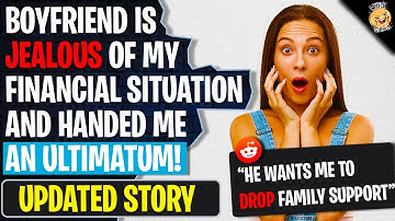 Boyfriend Is JEALOUS Of My Financial Situation And Handed Me An Ultimatum | r/Relationships