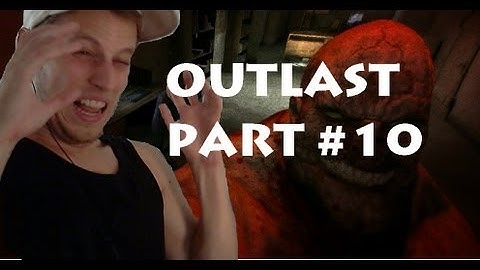 OUTLAST - Why am I even doing this?! Playthrough /Walkthrough /Gameplay HD HQ PART 10