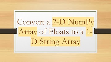Convert a 2-D NumPy Array of Floats to a 1-D String Array